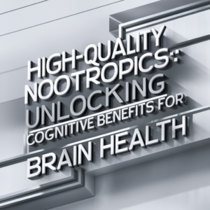 High-Quality Nootropics: Unlocking Cognitive Benefits for Brain Health